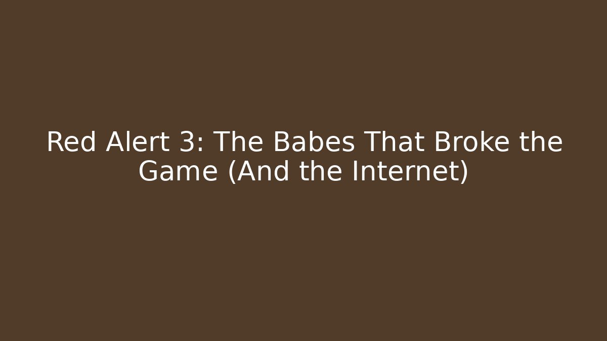 Red Alert 3: The Babes That Broke the Game (And the Internet)