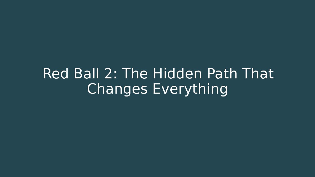 Red Ball 2: The Hidden Path That Changes Everything - Método de Aprovação