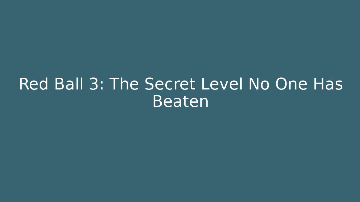 Red Ball 3: The Secret Level No One Has Beaten - Método de Aprovação