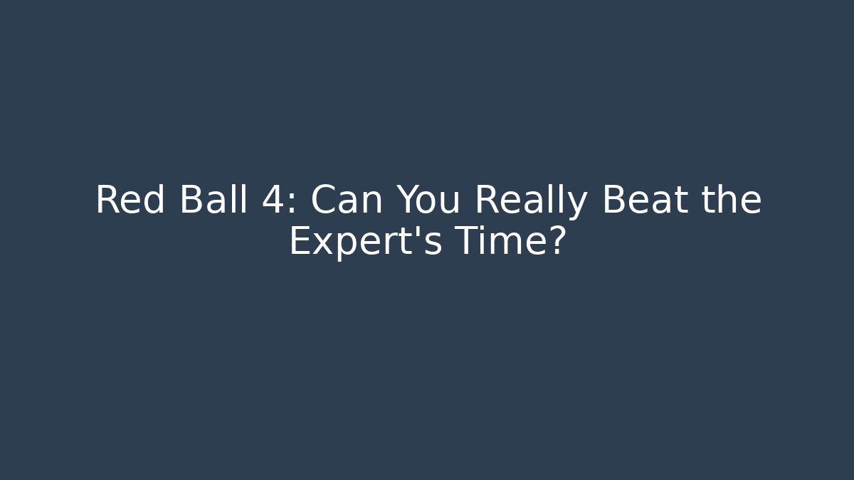 Red Ball 4: Can You Really Beat the Expert's Time? - Método de Aprovação