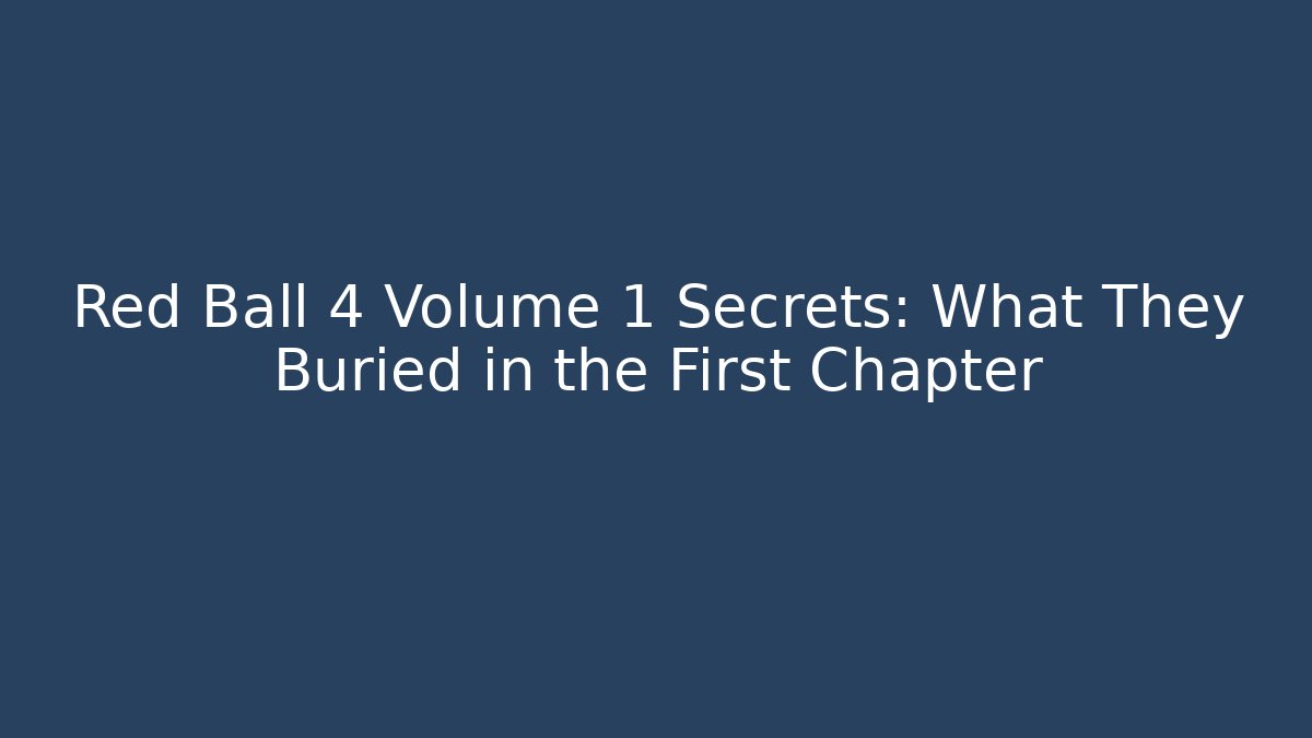 Red Ball 4 Volume 1 Secrets: What They Buried in the First Chapter - Método de Aprovação