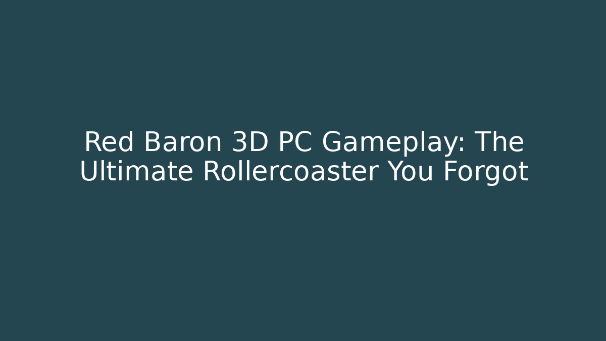Red Baron 3D PC Gameplay: The Ultimate Rollercoaster You Forgot