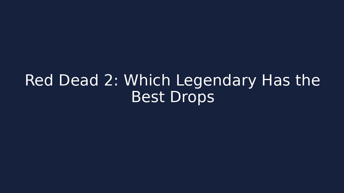 Red Dead 2: Which Legendary Has the Best Drops