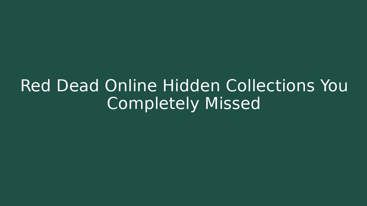 Red Dead Online Hidden Collections You Completely Missed