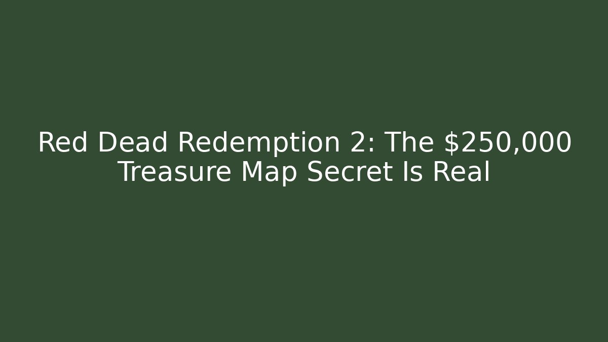 Red Dead Redemption 2: The $250,000 Treasure Map Secret Is Real