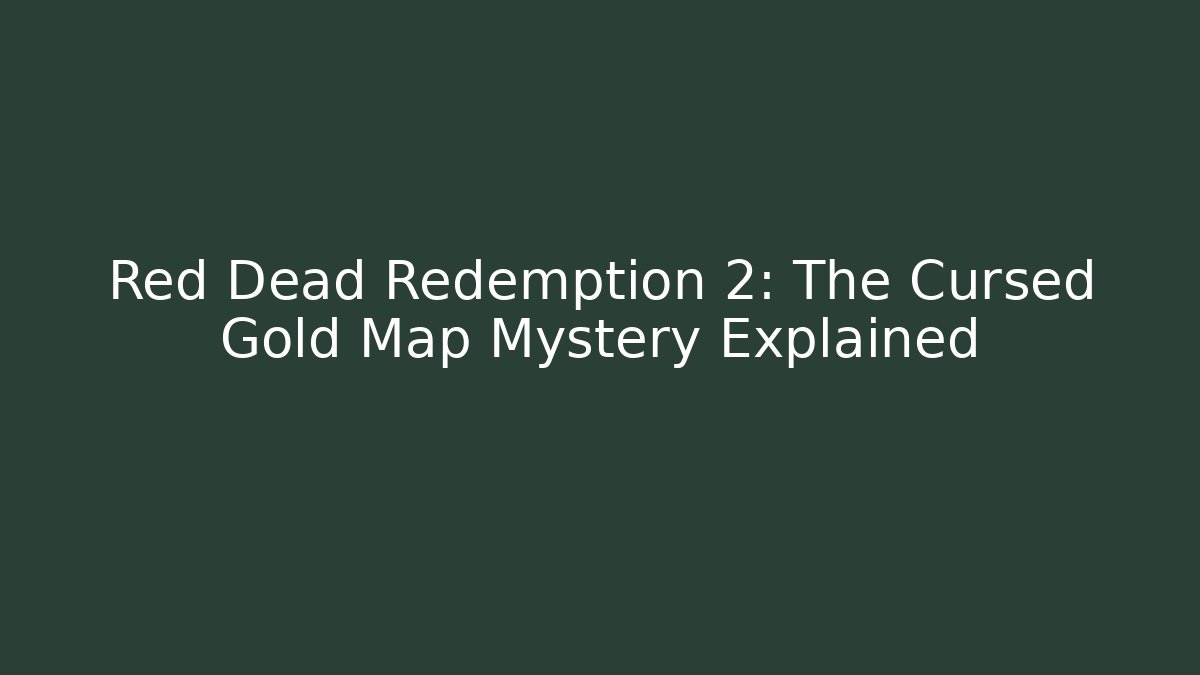 Red Dead Redemption 2: The Cursed Gold Map Mystery Explained