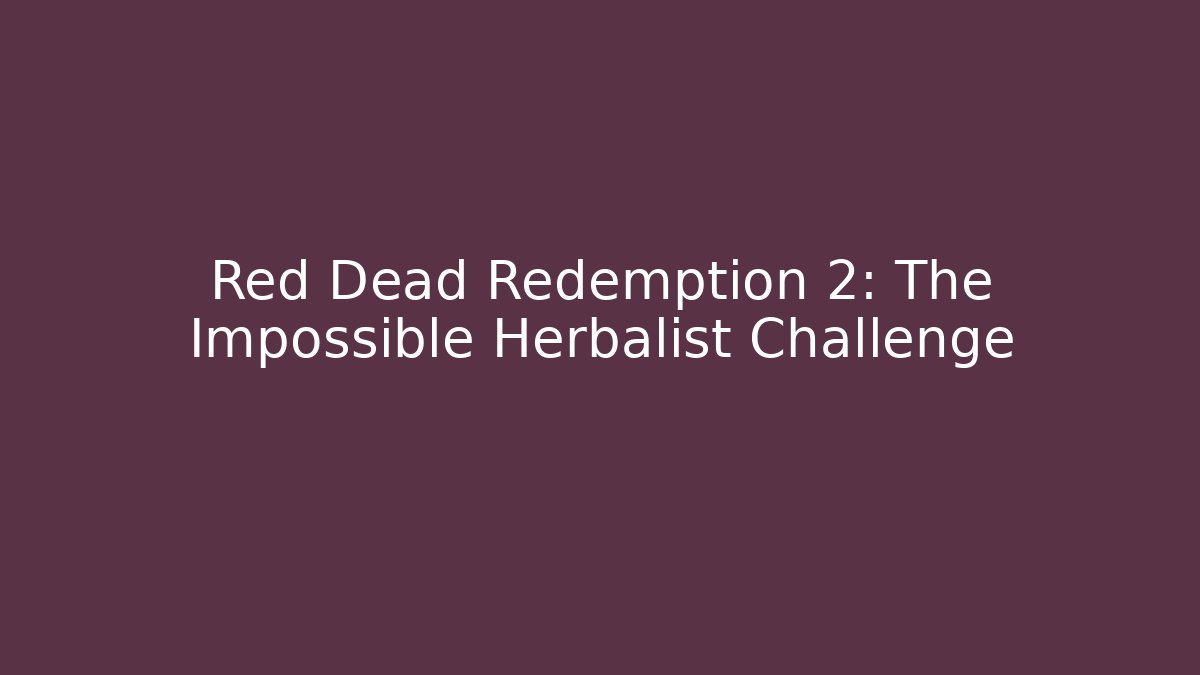 Red Dead Redemption 2: The Impossible Herbalist Challenge - Método de Aprovação