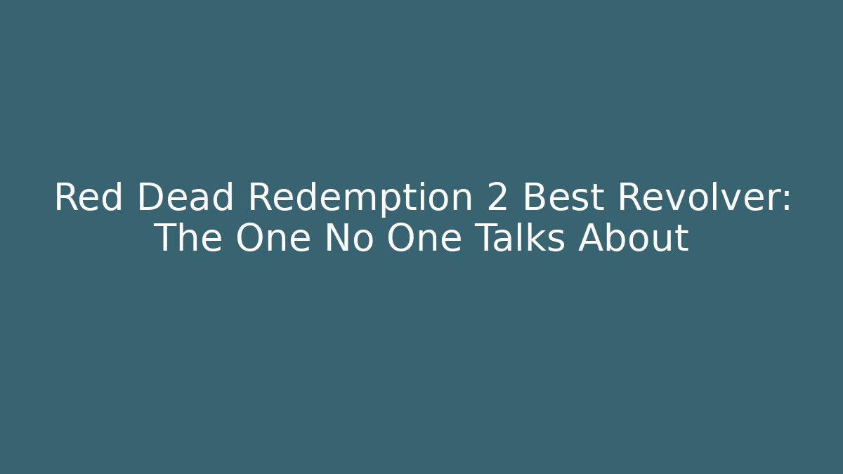 Red Dead Redemption 2 Best Revolver: The One No One Talks About