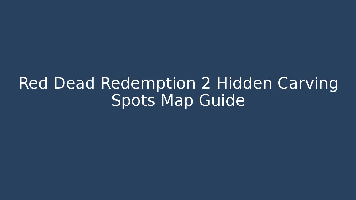 Red Dead Redemption 2 Hidden Carving Spots Map Guide - Método de Aprovação