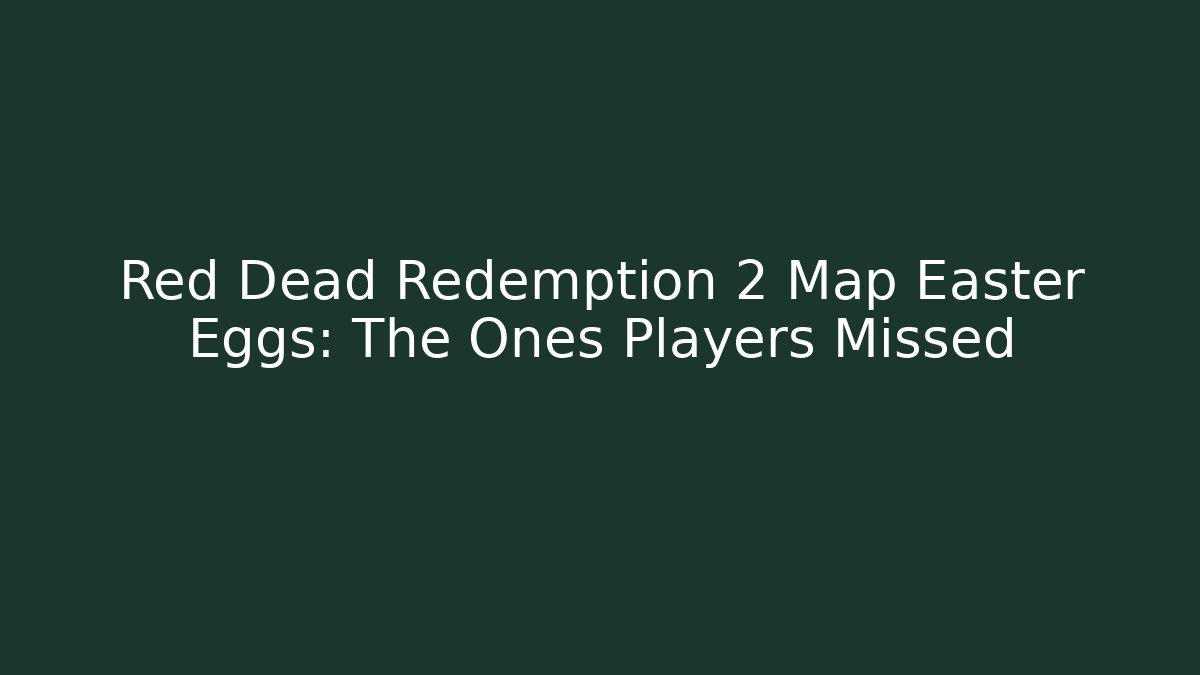 Red Dead Redemption 2 Map Easter Eggs: The Ones Players Missed