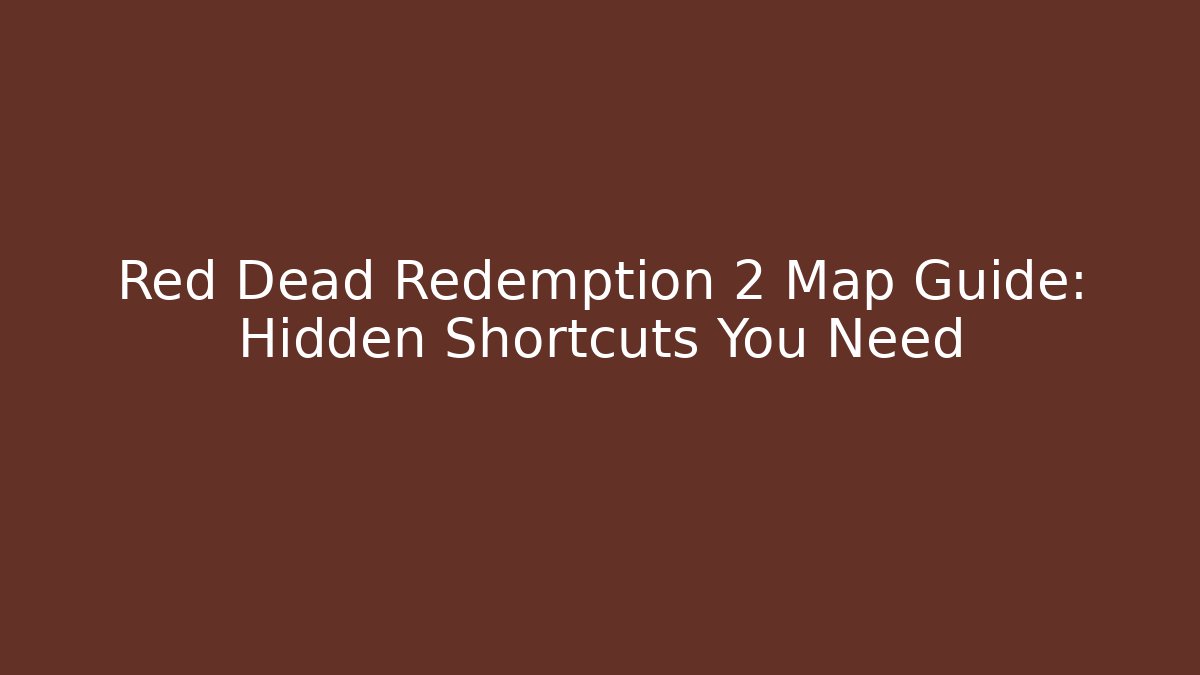 Red Dead Redemption 2 Map Guide: Hidden Shortcuts You Need - Método de Aprovação