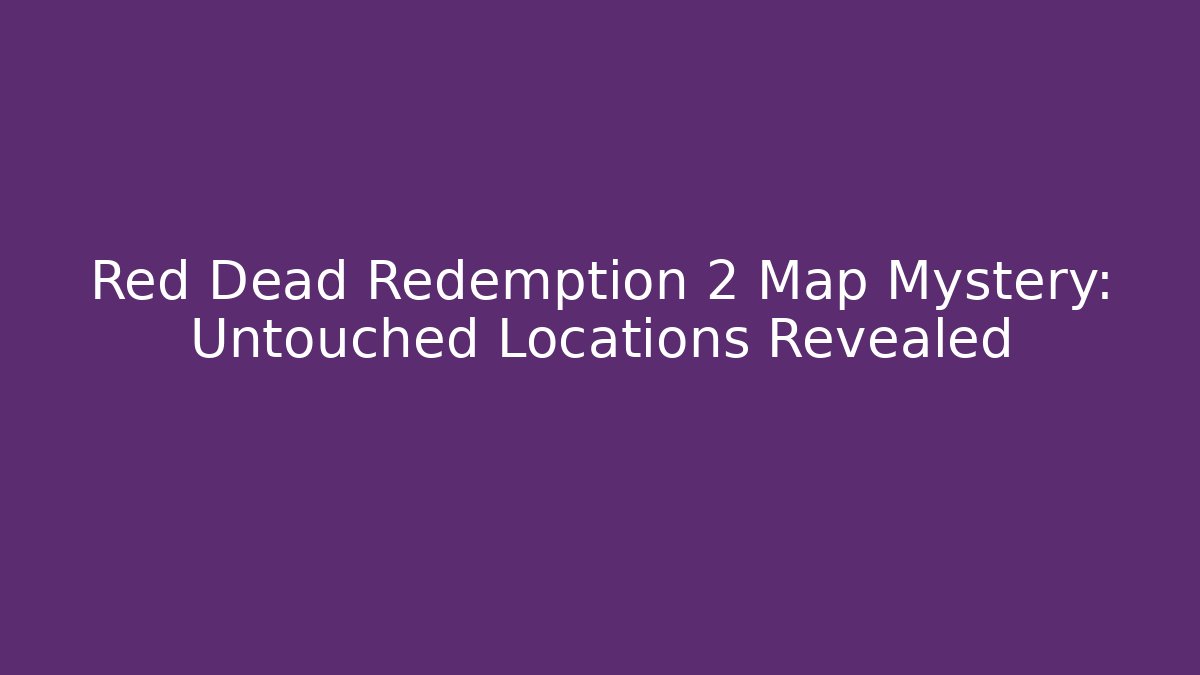 Red Dead Redemption 2 Map Mystery: Untouched Locations Revealed - Método de Aprovação