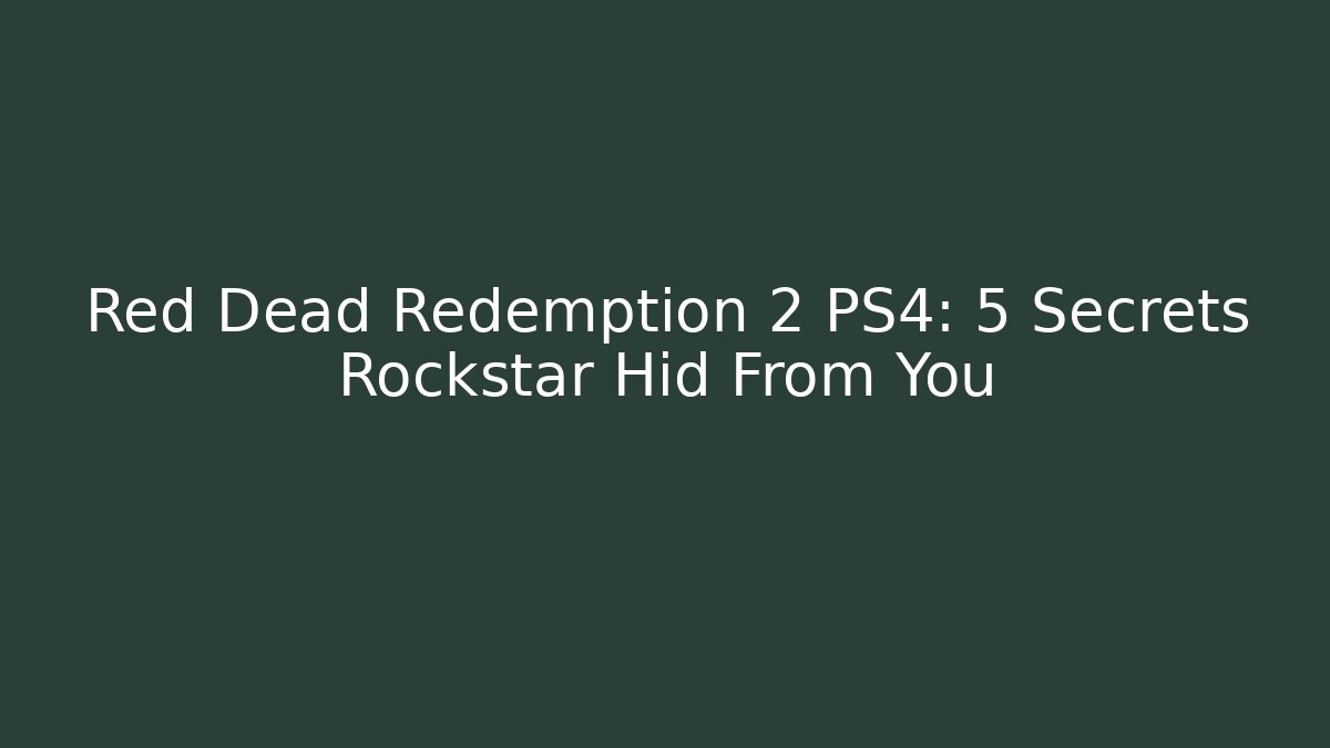 Red Dead Redemption 2 PS4: 5 Secrets Rockstar Hid From You