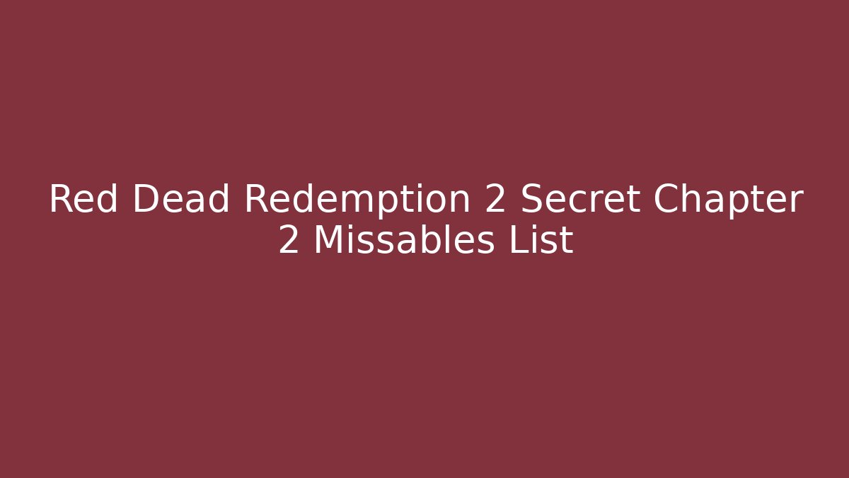 Red Dead Redemption 2 Secret Chapter 2 Missables List