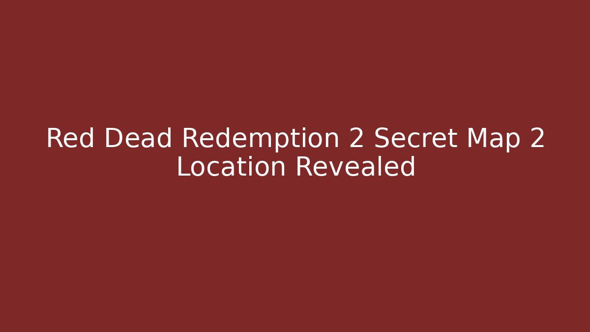 Red Dead Redemption 2 Secret Map 2 Location Revealed