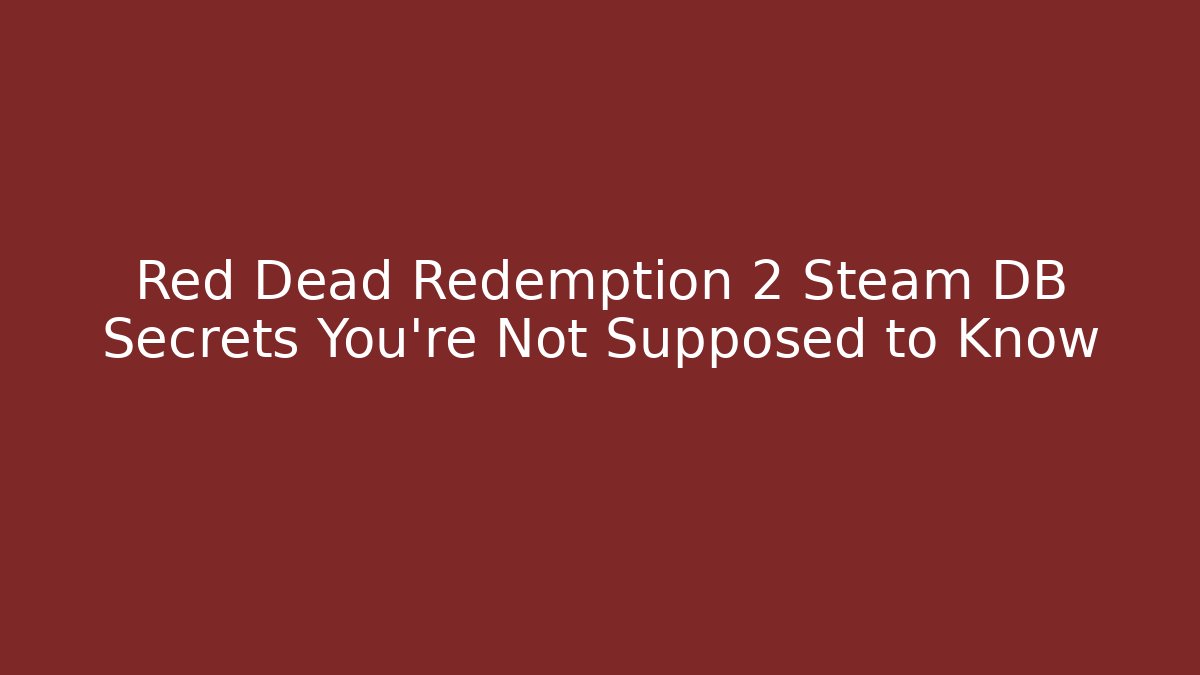 Red Dead Redemption 2 Steam DB Secrets You’re Not Supposed to Know