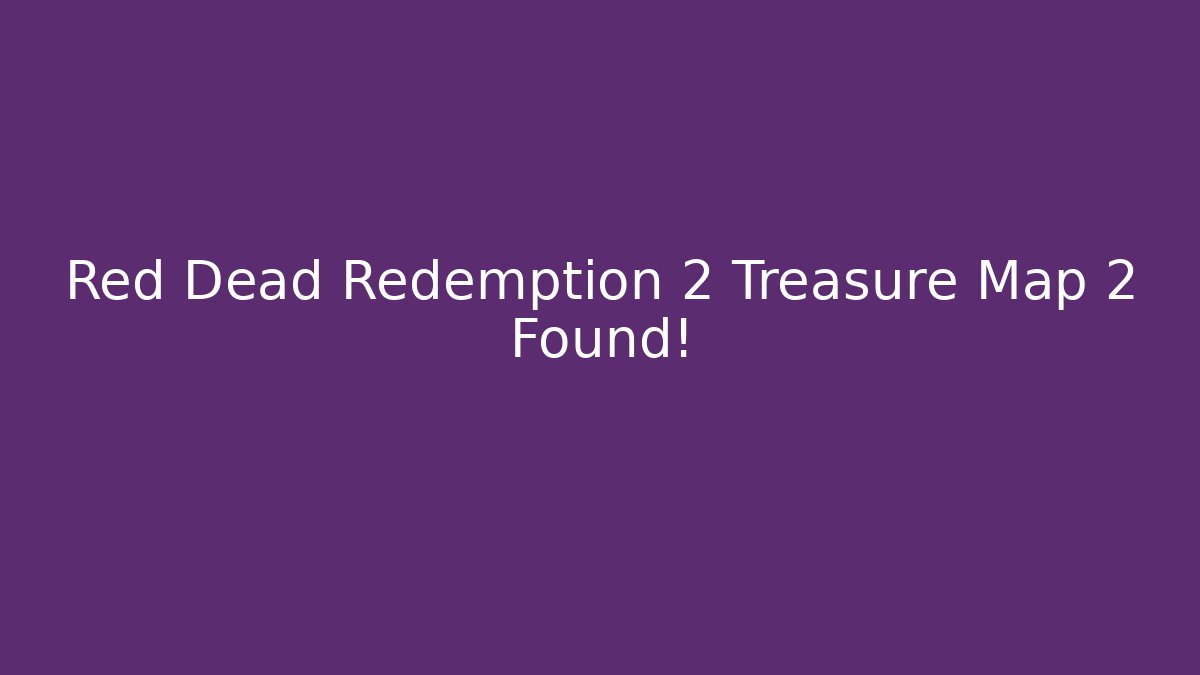 Red Dead Redemption 2 Treasure Map 2 Found!