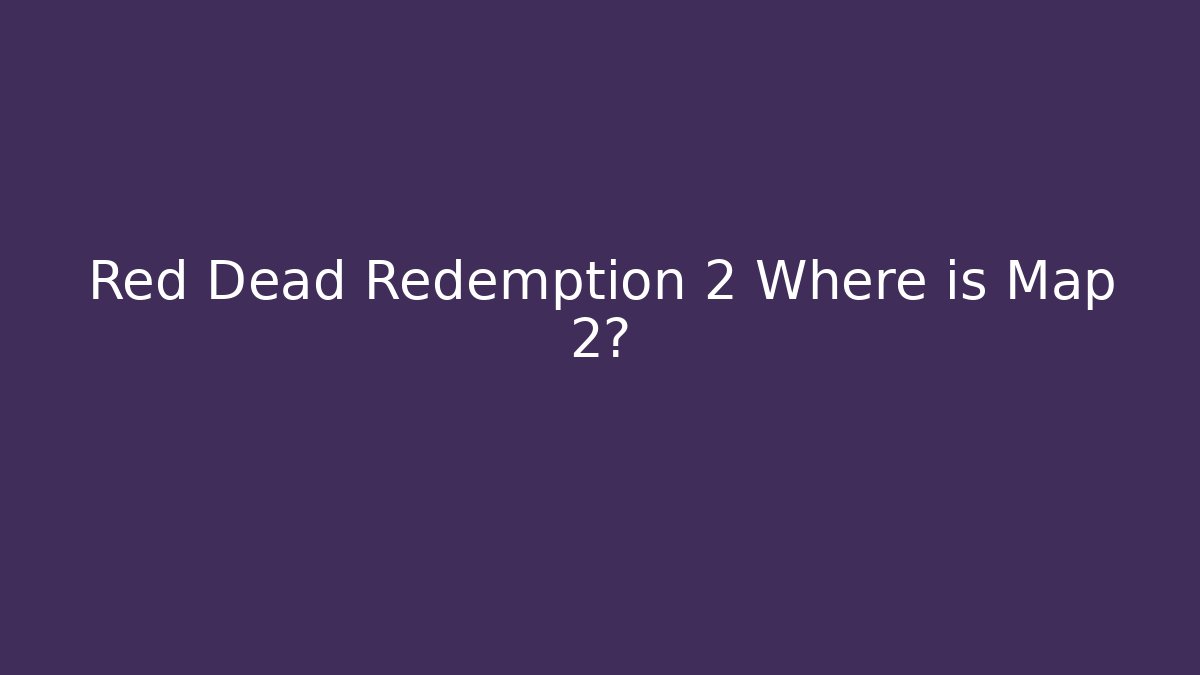 Red Dead Redemption 2 Where is Map 2? - Método de Aprovação