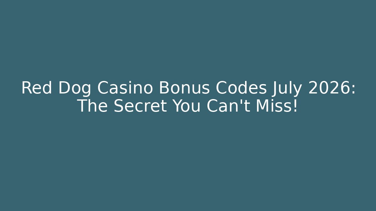 Red Dog Casino Bonus Codes July 2026: The Secret You Can't Miss! - Método de Aprovação