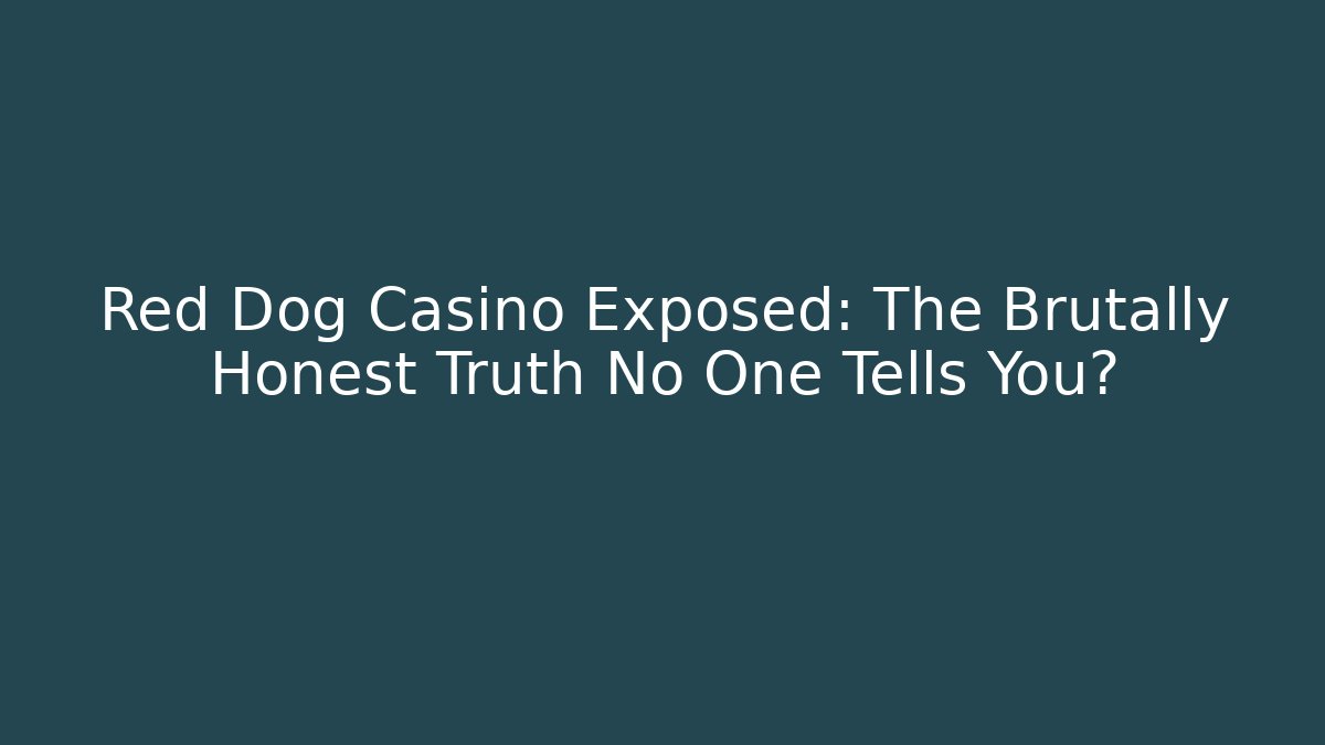 Red Dog Casino Exposed: The Brutally Honest Truth No One Tells You?