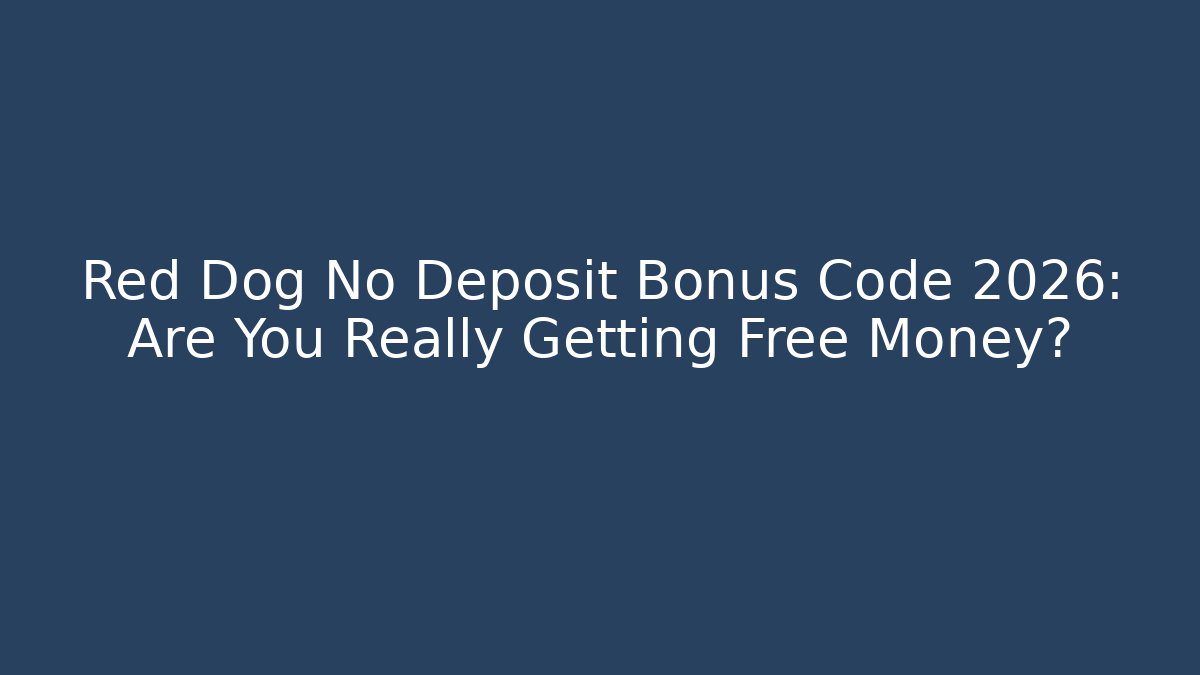 Red Dog No Deposit Bonus Code 2026: Are You Really Getting Free Money?