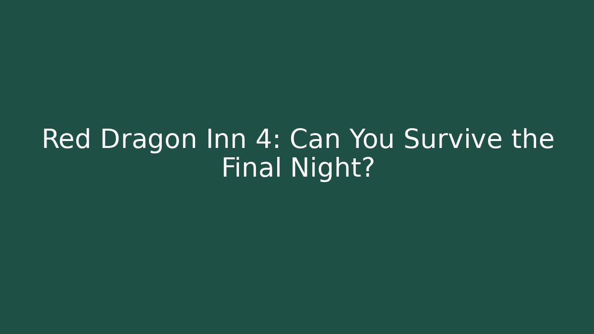 Red Dragon Inn 4: Can You Survive the Final Night?
