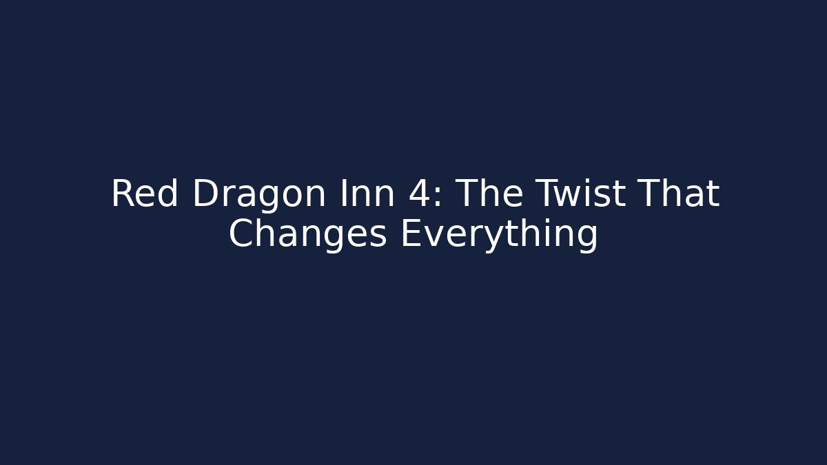 Red Dragon Inn 4: The Twist That Changes Everything