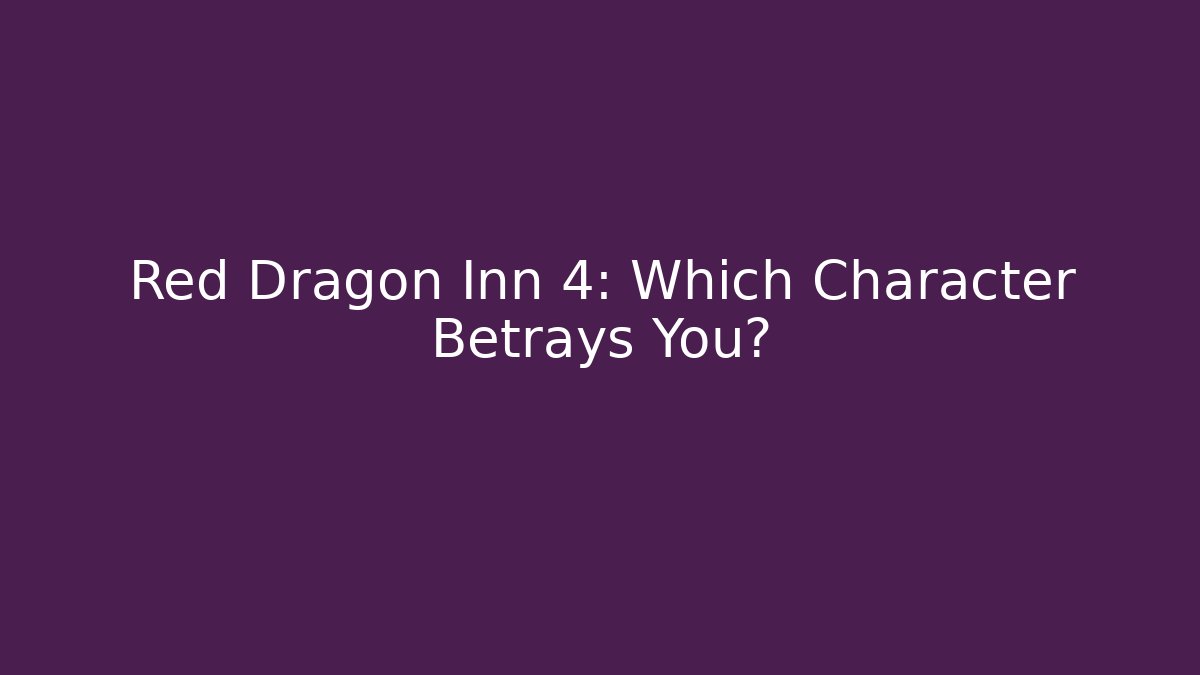 Red Dragon Inn 4: Which Character Betrays You?