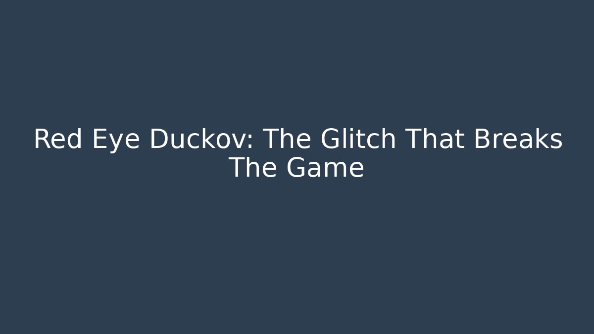 Red Eye Duckov: The Glitch That Breaks The Game