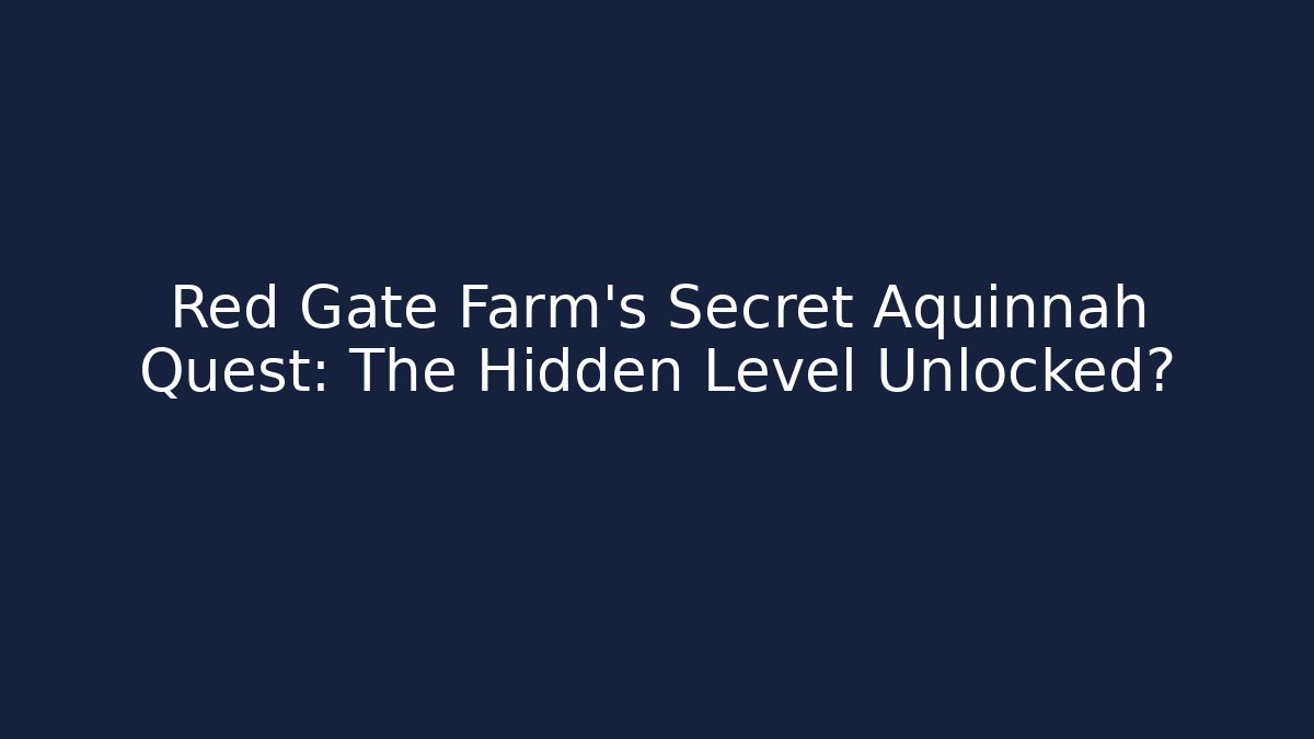 Red Gate Farm's Secret Aquinnah Quest: The Hidden Level Unlocked?
