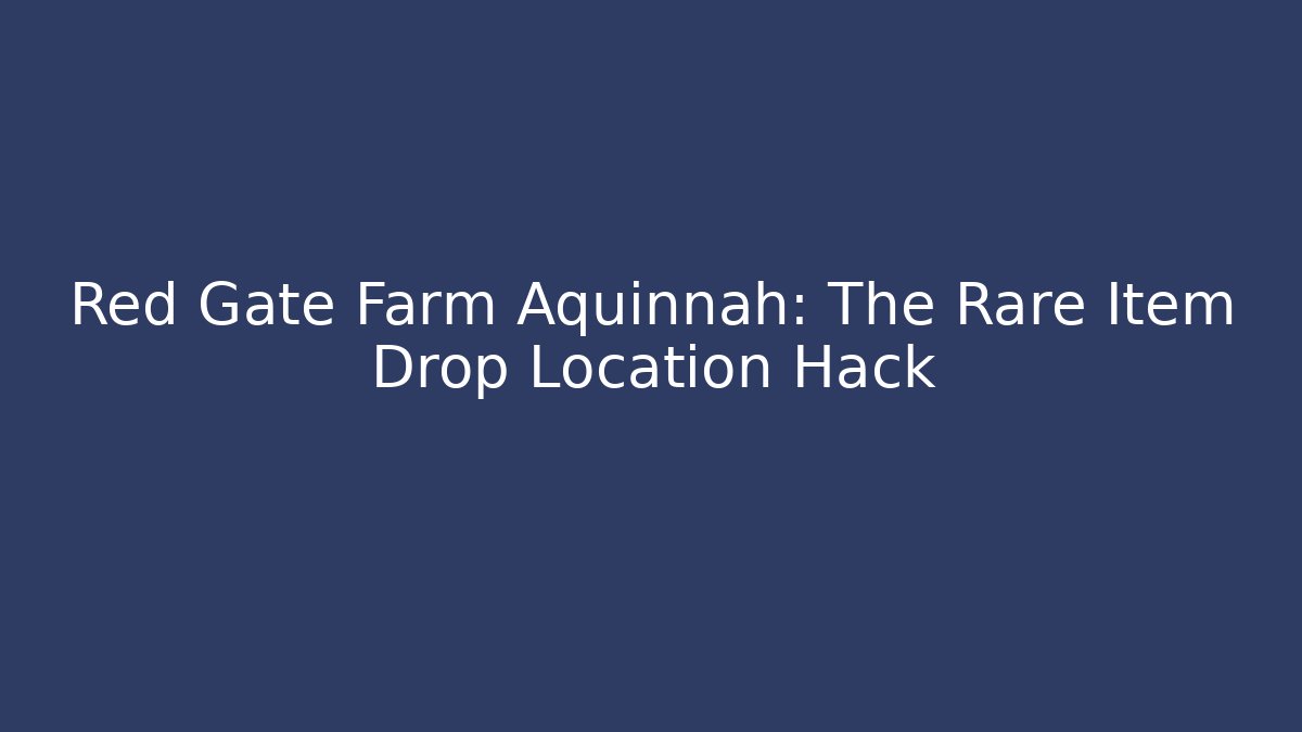 Red Gate Farm Aquinnah: The Rare Item Drop Location Hack