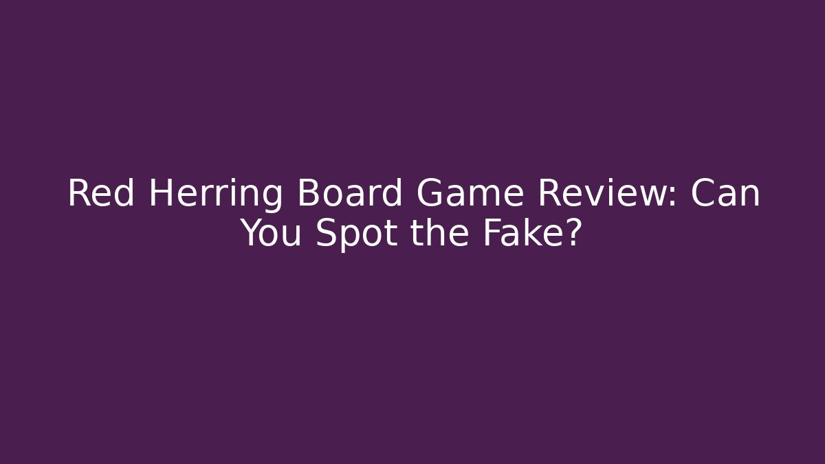 Red Herring Board Game Review: Can You Spot the Fake?