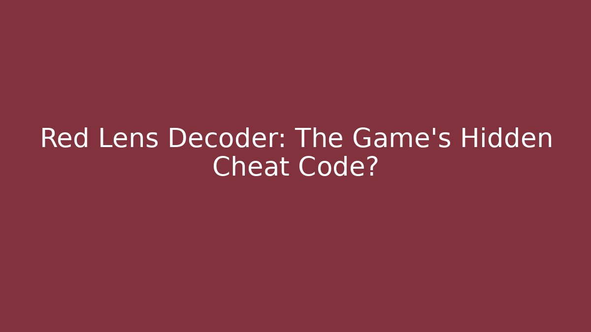 Red Lens Decoder: The Game's Hidden Cheat Code?