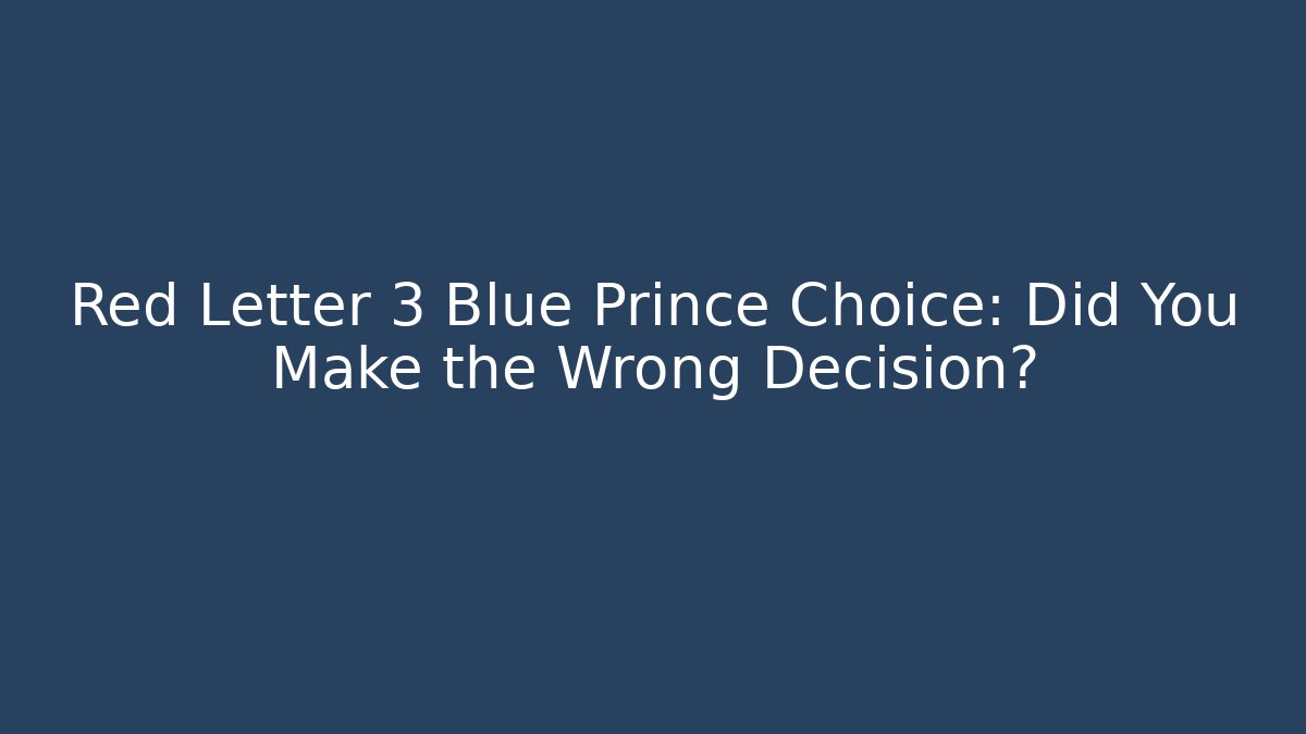 Red Letter 3 Blue Prince Choice: Did You Make the Wrong Decision?