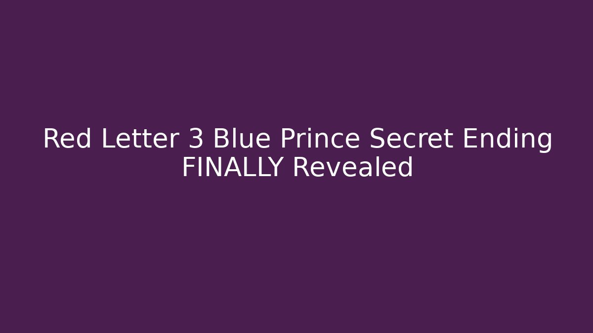 Red Letter 3 Blue Prince Secret Ending FINALLY Revealed