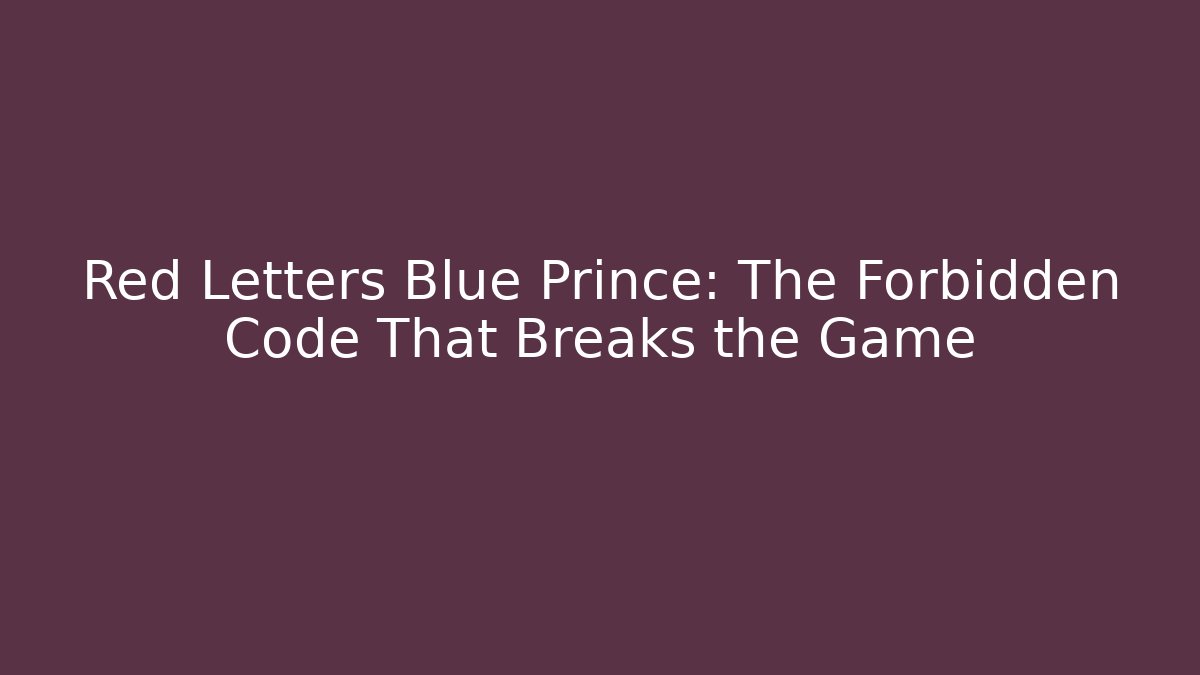 Red Letters Blue Prince: The Forbidden Code That Breaks the Game