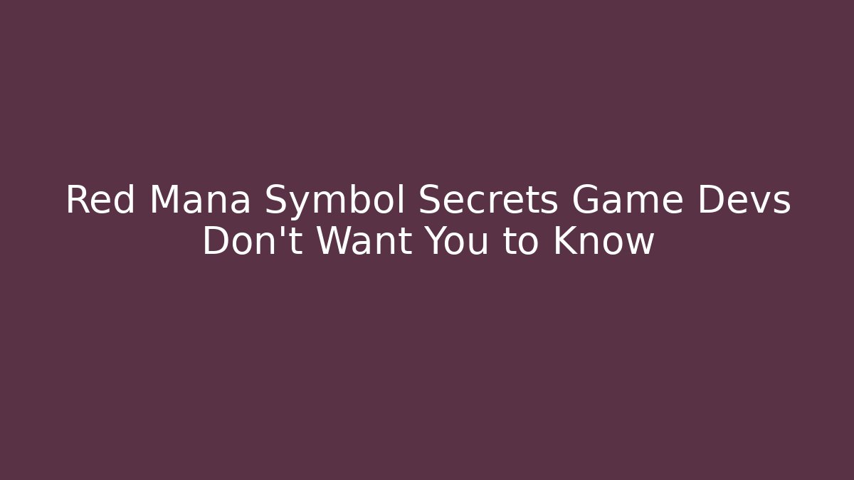 Red Mana Symbol Secrets Game Devs Don't Want You to Know