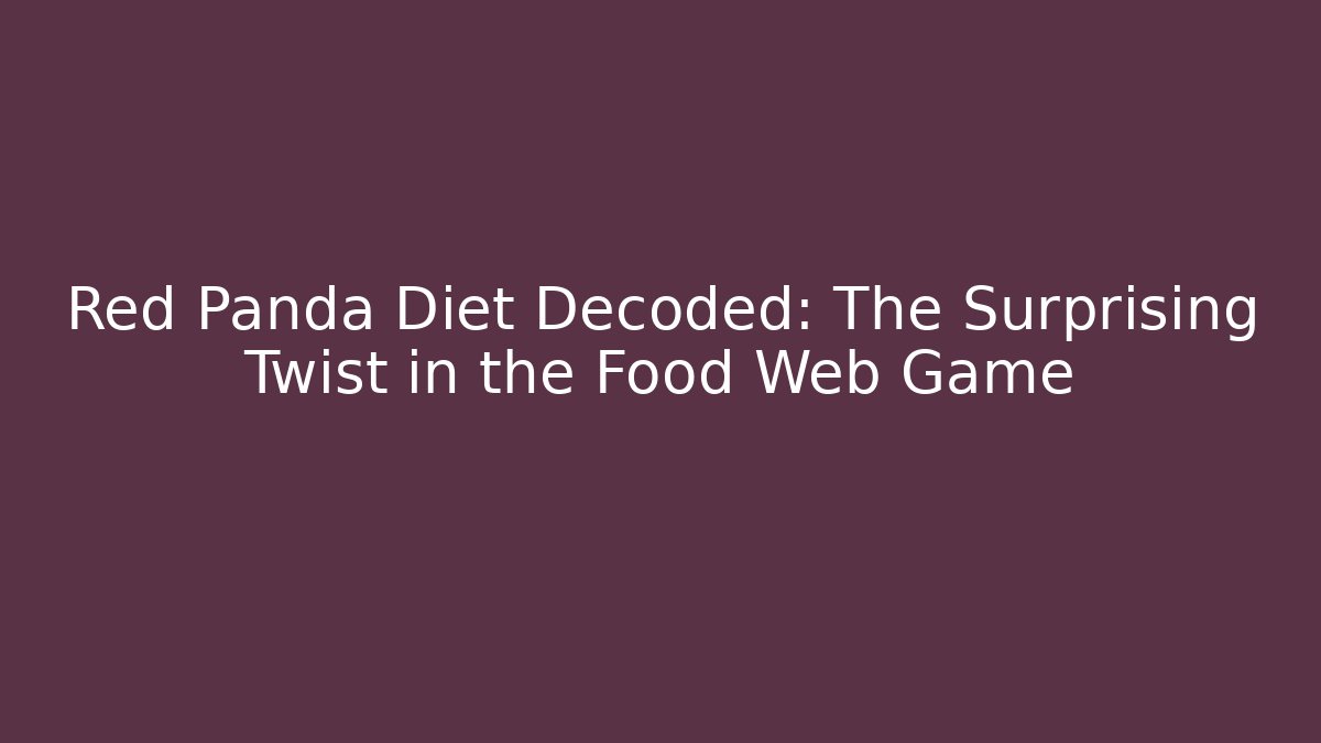 Red Panda Diet Decoded: The Surprising Twist in the Food Web Game