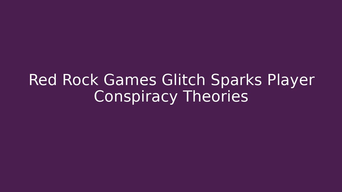 Red Rock Games Glitch Sparks Player Conspiracy Theories