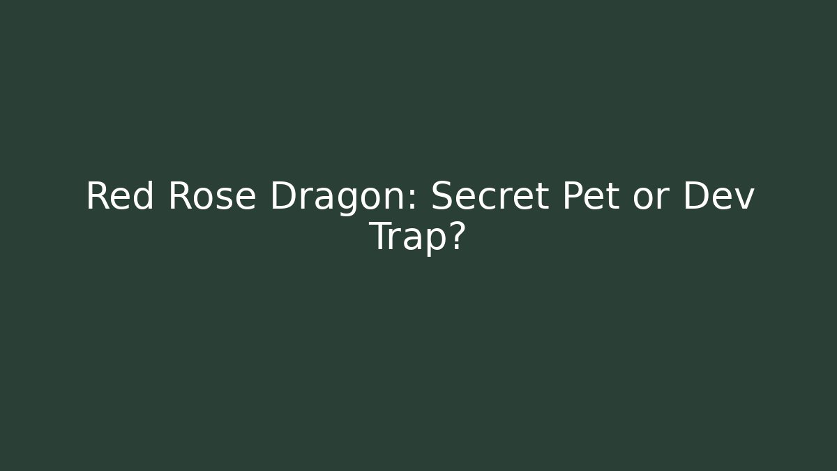 Red Rose Dragon: Secret Pet or Dev Trap?