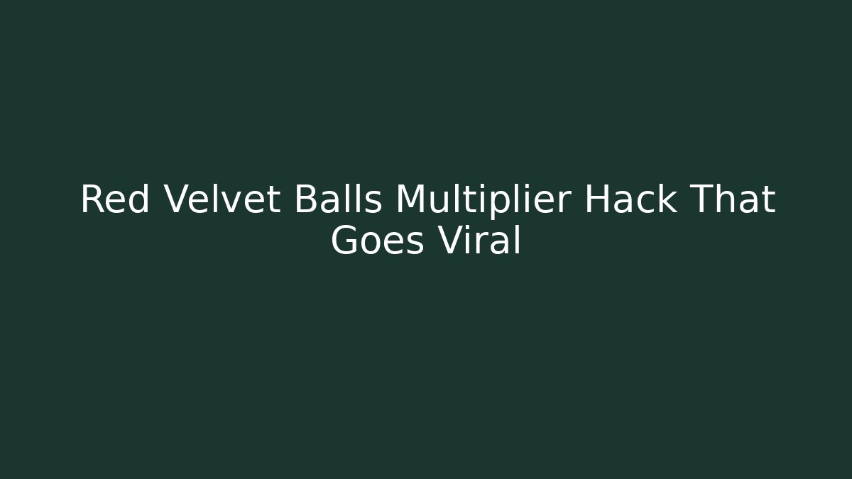 Red Velvet Balls Multiplier Hack That Goes Viral - Método de Aprovação