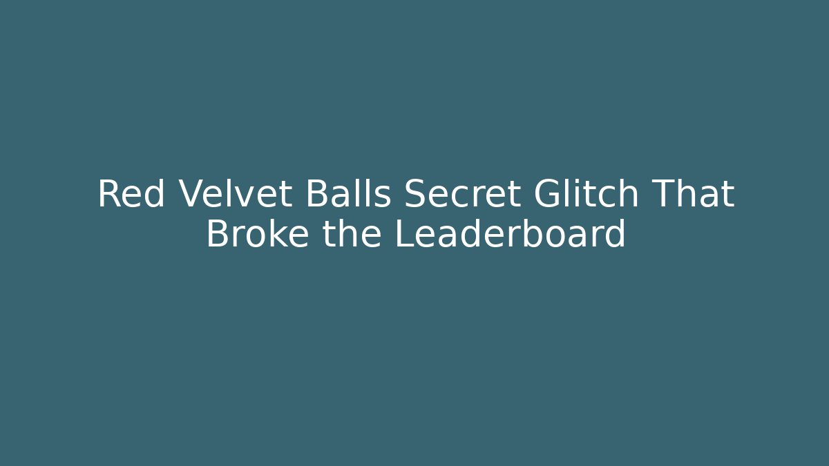 Red Velvet Balls Secret Glitch That Broke the Leaderboard