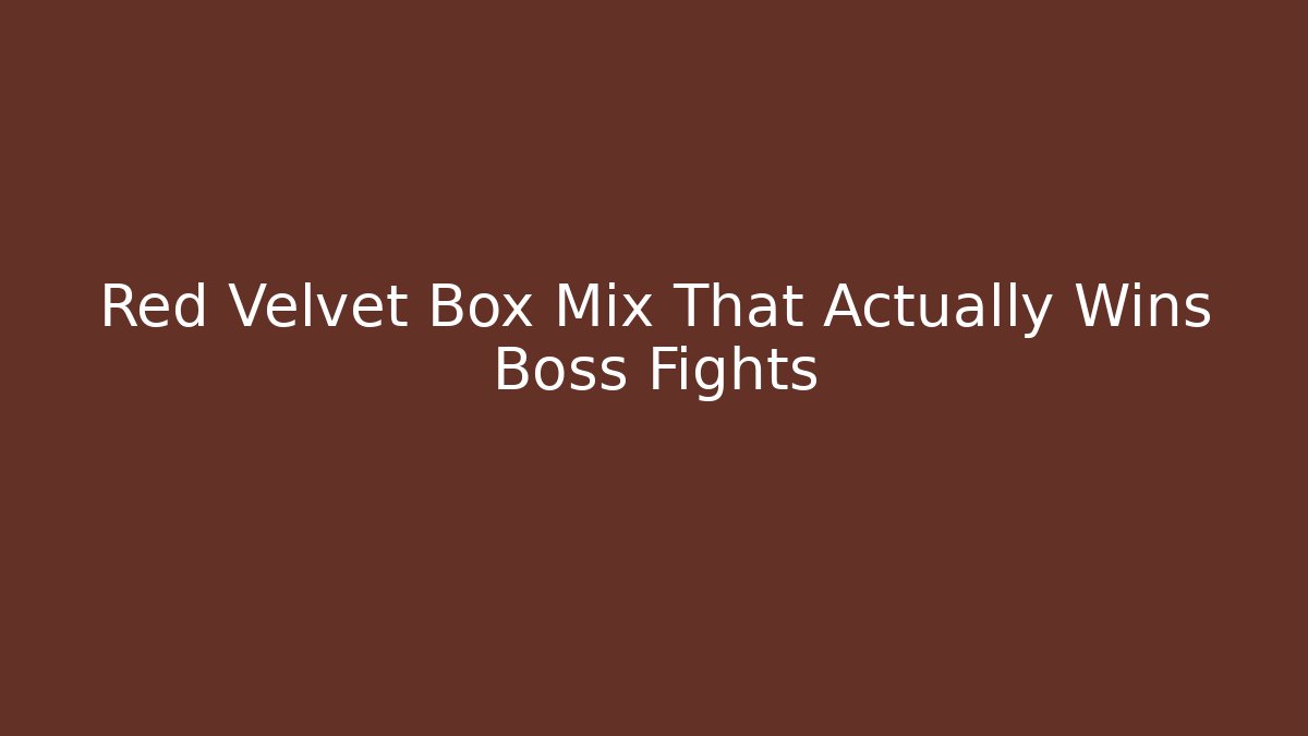 Red Velvet Box Mix That Actually Wins Boss Fights