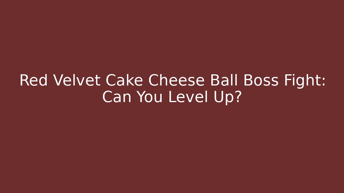 Red Velvet Cake Cheese Ball Boss Fight: Can You Level Up?