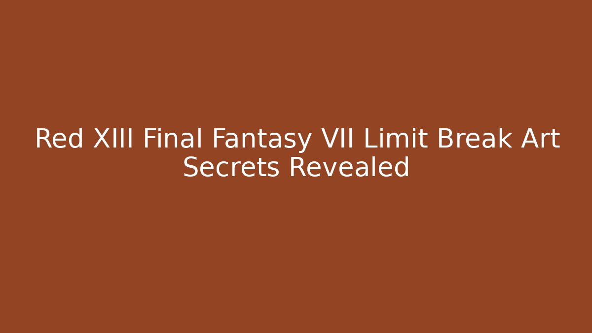 Red XIII Final Fantasy VII Limit Break Art Secrets Revealed