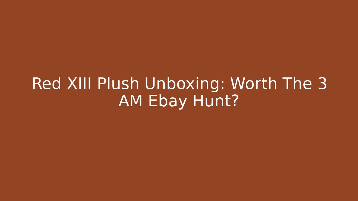 Red XIII Plush Unboxing: Worth The 3 AM Ebay Hunt?