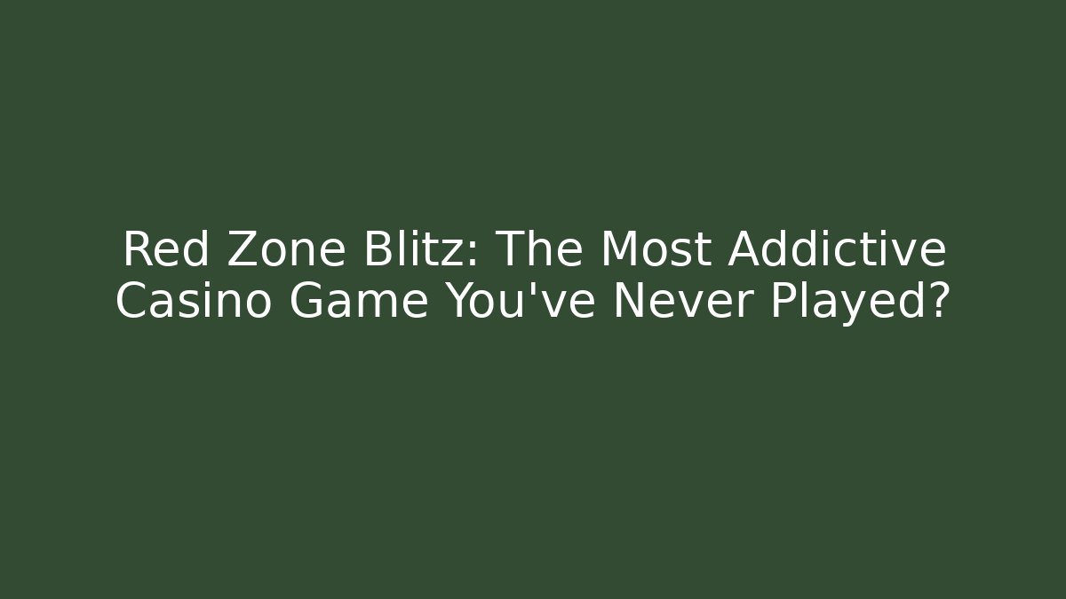Red Zone Blitz: The Most Addictive Casino Game You’ve Never Played?