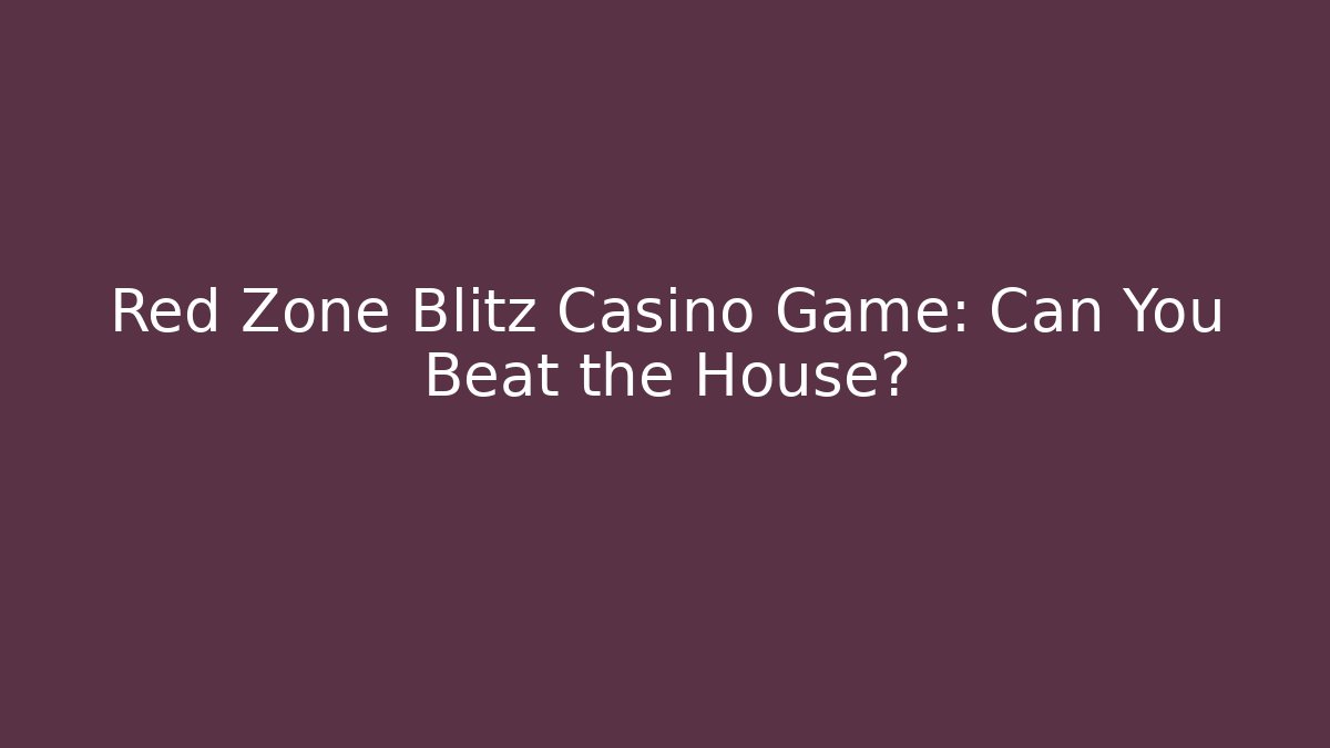 Red Zone Blitz Casino Game: Can You Beat the House?