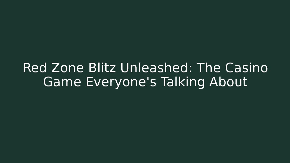Red Zone Blitz Unleashed: The Casino Game Everyone’s Talking About