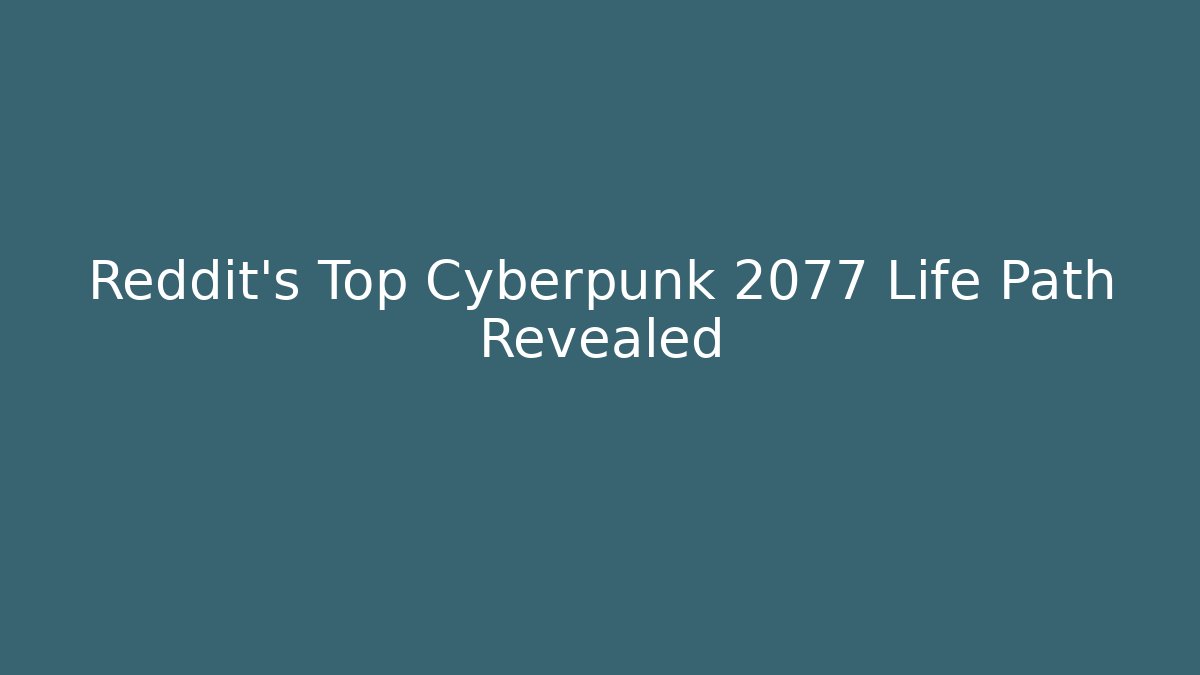 Reddit's Top Cyberpunk 2077 Life Path Revealed